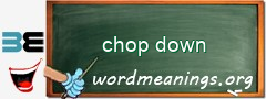 WordMeaning blackboard for chop down